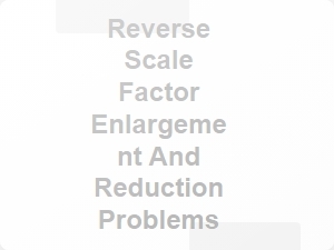 Solving Reverse Scale Factor Enlargement and Reduction