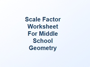 Answer Keys for Scale Factor Worksheets in Middle School Geometry